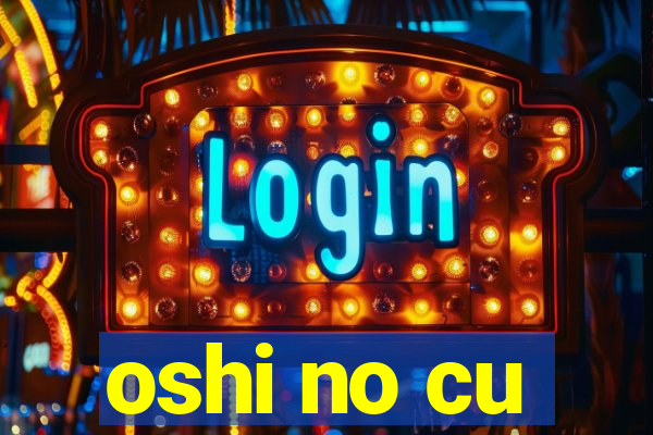 oshi no cu